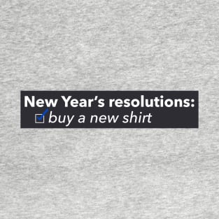 New Year's Resolutions: buy a new shirt T-Shirt